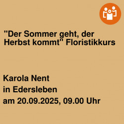"Der Sommer geht, der Herbst kommt" Floristikkurs
