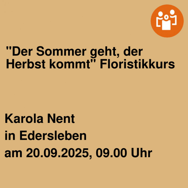 "Der Sommer geht, der Herbst kommt" Floristikkurs "Der Sommer geht, der Herbst kommt" Floristikkurs