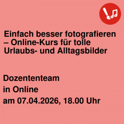 Einfach besser fotografieren – Online-Kurs für tolle Urlaubs- und Alltagsbilder