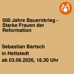 500 Jahre Bauernkrieg - Starke Frauen der Reformation