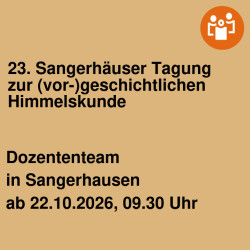 23. Sangerhäuser Tagung zur (vor-)geschichtlichen Himmelskunde