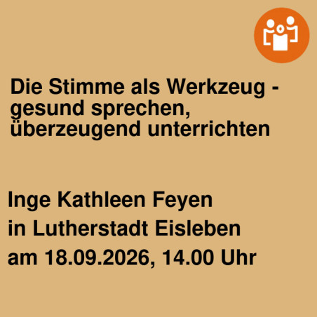 Die Stimme als Werkzeug - gesund sprechen, überzeugend unterrichten