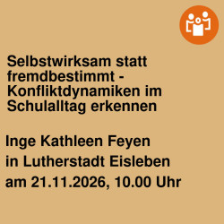 Selbstwirksam statt fremdbestimmt - Konfliktdynamiken im Schulalltag erkennen