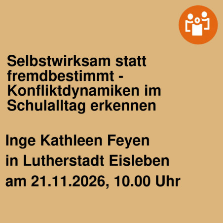 Selbstwirksam statt fremdbestimmt - Konfliktdynamiken im Schulalltag erkennen