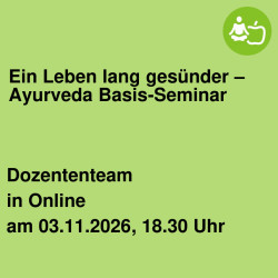 Ein Leben lang gesünder – Ayurveda Basis-Seminar