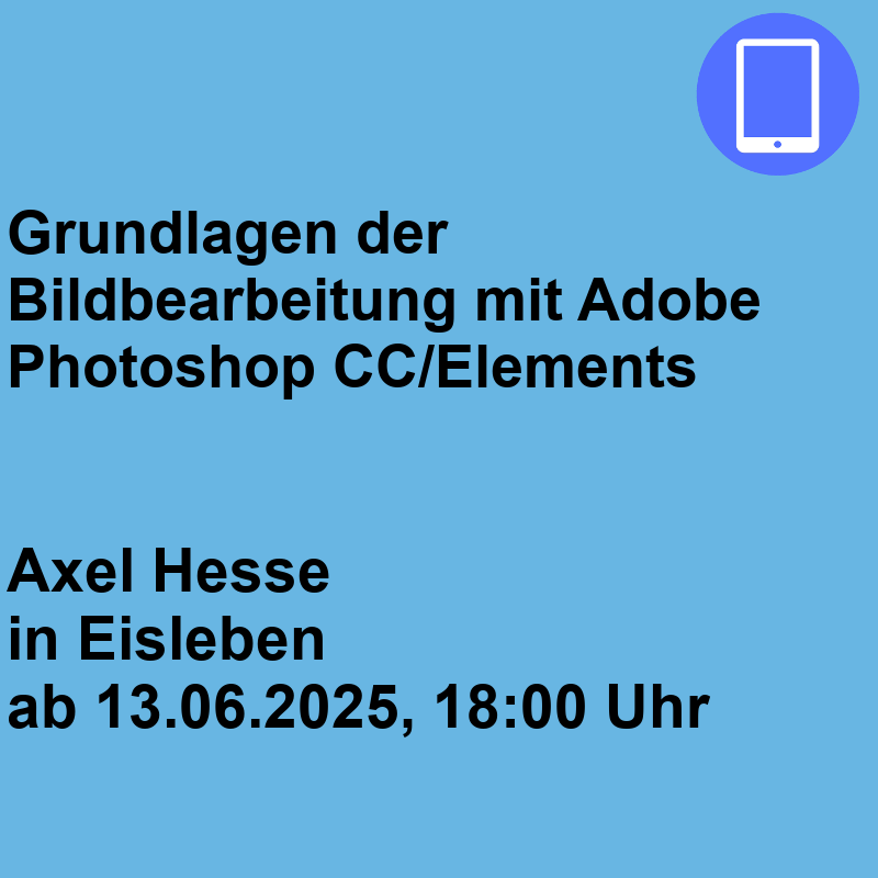 Grundlagen der Bildbearbeitung mit Adobe Photoshop CC/Elements Grundlagen der Bildbearbeitung mit Adobe Photoshop CC/Elements