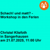 Schach! und matt? - Workshop in den Ferien