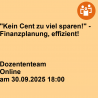 "Kein Cent zu viel sparen!" - Finanzplanung, effizient!